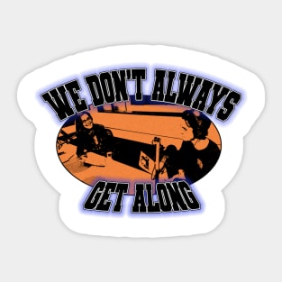 We Don't Always Get Along Sticker